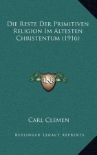 Die Reste Der Primitiven Religion Im Altesten Christentum (1916)