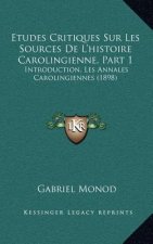 Etudes Critiques Sur Les Sources De L'histoire Carolingienne, Part 1: Introduction, Les Annales Carolingiennes (1898)
