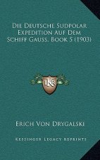 Die Deutsche Sudpolar Expedition Auf Dem Schiff Gauss, Book 5 (1903)