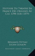 Histoire Du Theatre En France Des Origines Au Cid, 1398-1636 (1879)