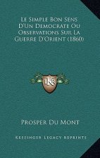 Le Simple Bon Sens D'Un Democrate Ou Observations Sur La Guerre D'Orient (1860)