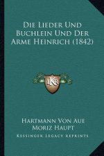 Die Lieder Und Buchlein Und Der Arme Heinrich (1842)