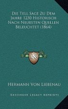 Die Tell Sage Zu Dem Jahre 1230 Historisch Nach Neuesten Quellen Beleuchtet (1864)