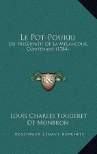 Le Pot-Pourri: Ou Preservatif De La Melancolie, Contenant (1784)