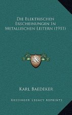 Die Elektrischen Erscheinungen In Metallischen Leitern (1911)