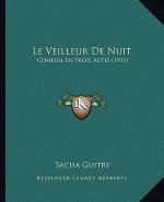 Le Veilleur De Nuit: Comedie En Trois Actes (1911)