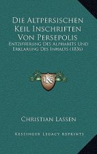 Die Altpersischen Keil Inschriften Von Persepolis: Entzifferung Des Alphabets Und Erklarung Des Inhalts (1836)