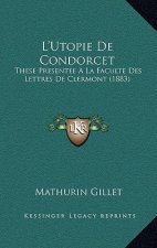 L'Utopie de Condorcet: These Presentee a la Faculte Des Lettres de Clermont (1883)