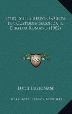 Studi Sulla Responsabilita Per Custodia Seconda Il Diritto Romano (1902)