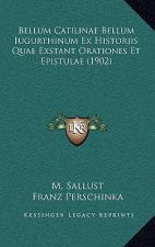 Bellum Catilinae Bellum Iugurthinum Ex Historiis Quae Exstant Orationes Et Epistulae (1902)