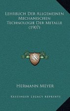 Lehrbuch Der Allgemeinen Mechanischen Technologie Der Metalle (1907)