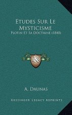 Etudes Sur Le Mysticisme: Plotin Et Sa Doctrine (1848)