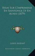 Essai Sur L'Imprimerie En Saintonge Et En Aunis (1879)