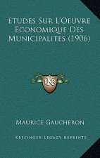 Etudes Sur L'Oeuvre Economique Des Municipalites (1906)