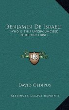 Benjamin De Israeli: Who Is This Uncircumcised Philistine (1881)