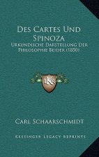 Des Cartes Und Spinoza: Urkundliche Darstellung Der Philosophie Beider (1850)
