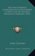 Die Stadt Neuwied Chorographisch Beschrieben In Bezug Auf Die Nachste Umgebung Derselben (1851)