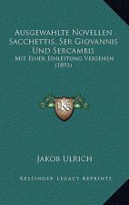 Ausgewahlte Novellen Sacchettis, Ser Giovannis Und Sercambis: Mit Einer Einleitung Versehen (1891)