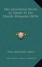 Des Legations Selon Le Droit Et Les Usages Romains (1874)