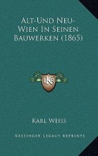 Alt-Und Neu-Wien In Seinen Bauwerken (1865)