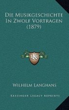 Die Musikgeschichte In Zwolf Vortragen (1879)