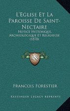 L'Eglise Et La Paroisse De Saint-Nectaire: Notice Historique, Archeologique Et Religieuse (1878)