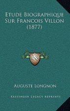 Etude Biographique Sur Francois Villon (1877)