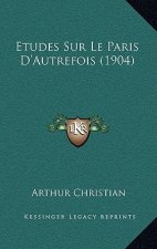 Etudes Sur Le Paris D'Autrefois (1904)