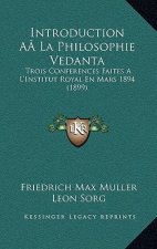 Introduction Aala Philosophie Vedanta: Trois Conferences Faites A L'Institut Royal En Mars 1894 (1899)