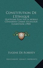 Constitution De L'Ethique: Quatrieme Essai Sur La Morale Consideree Comme Sociologie Elementaire (1900)