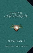 Le Succes: Auteurs Et Public Essai De Critique Sociologique (1906)