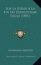 Sur La Suisse A La Fin Du Dixhuitieme Siecle (1801)