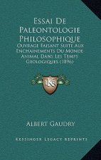 Essai de Paleontologie Philosophique: Ouvrage Faisant Suite Aux Enchainements Du Monde Animal Dans Les Temps Geologiques (1896)