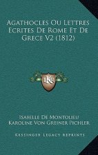 Agathocles Ou Lettres Ecrites De Rome Et De Grece V2 (1812)