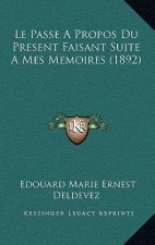 Le Passe A Propos Du Present Faisant Suite A Mes Memoires (1892)