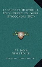 Le Songe Du Resveur; Le Roy Glorieux; Emlomire Hypocondre (1867)