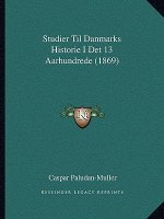 Studier Til Danmarks Historie I Det 13 Aarhundrede (1869)