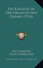 Die Katalyse in Der Organischen Chemie (1914)