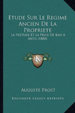 Etude Sur Le Regime Ancien De La Propriete: La Vesture Et La Prise De Ban A Metz (1880)