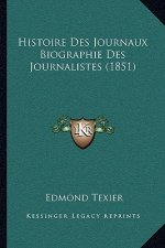 Histoire Des Journaux Biographie Des Journalistes (1851)