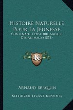 Histoire Naturelle Pour La Jeunesse: Contenant L'Histoire Abregee Des Animaux (1851)