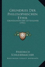Grundriss Der Philosophischen Ethik: Grundlinien Der Sittenlehre (1911)