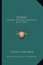 Epaves: Theatre, Histoire, Anecdotes, Mots (1865)