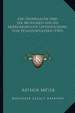 Die Grundlagen Und Die Methoden Fur Die Mikroskopische Untersuchung Von Pflanzenpulvern (1901)
