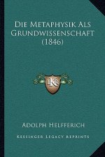 Die Metaphysik Als Grundwissenschaft (1846)