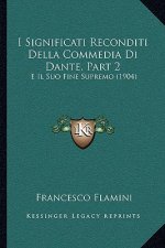 I Significati Reconditi Della Commedia Di Dante, Part 2: E Il Suo Fine Supremo (1904)