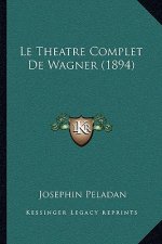 Le Theatre Complet De Wagner (1894)