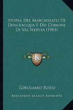 Storia Del Marchesato Di Dolceacqua E Dei Comuni Di Val Nervia (1903)