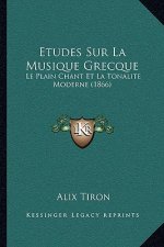 Etudes Sur La Musique Grecque: Le Plain Chant Et La Tonalite Moderne (1866)