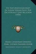 Die Naturwissenschaft In Ihrem Verhaltniss Zur Dichtkunst Und Religion (1850)